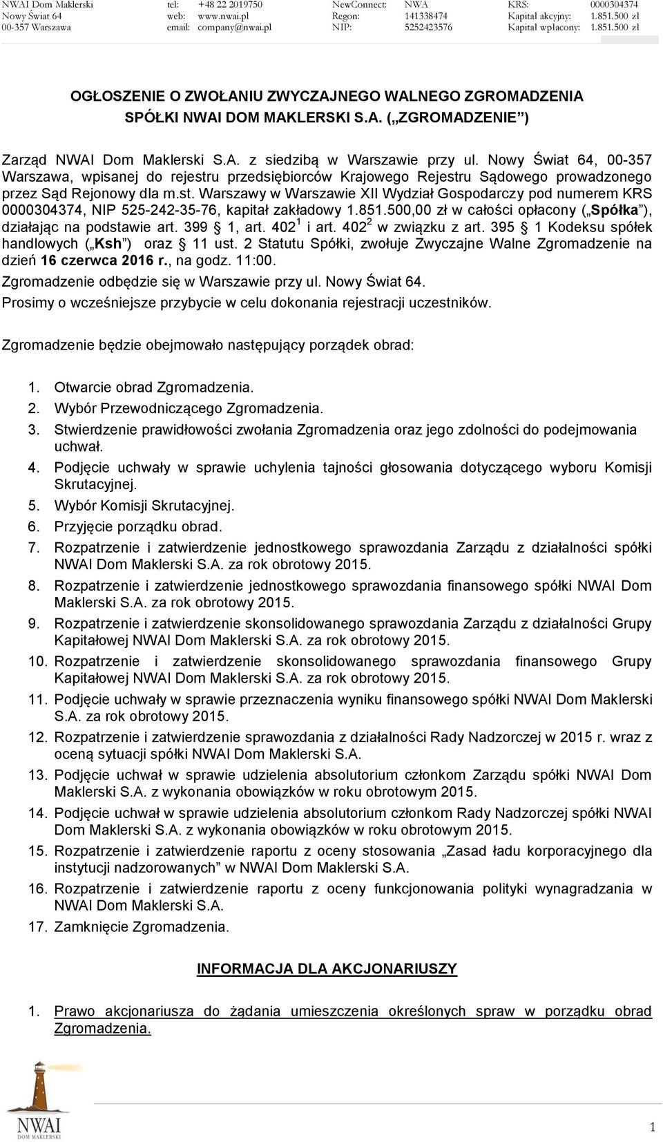 851.500,00 zł w całości opłacony ( Spółka ), działając na podstawie art. 399 1, art. 402 1 i art. 402 2 w związku z art. 395 1 Kodeksu spółek handlowych ( Ksh ) oraz 11 ust.