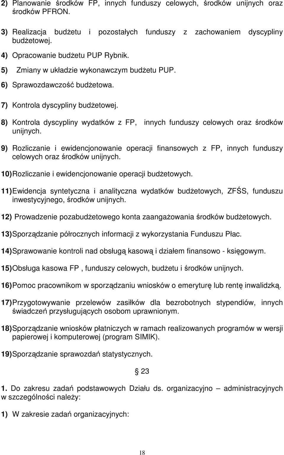 8) Kontrola dyscypliny wydatków z FP, innych funduszy celowych oraz środków unijnych. 9) Rozliczanie i ewidencjonowanie operacji finansowych z FP, innych funduszy celowych oraz środków unijnych.