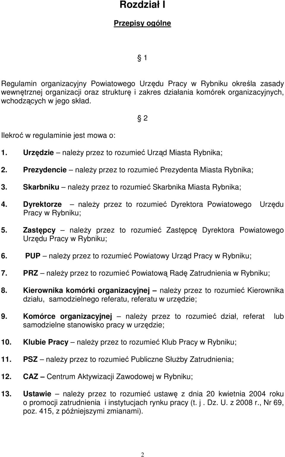 Skarbniku należy przez to rozumieć Skarbnika Miasta Rybnika; 2 4. Dyrektorze należy przez to rozumieć Dyrektora Powiatowego Urzędu Pracy w Rybniku; 5.