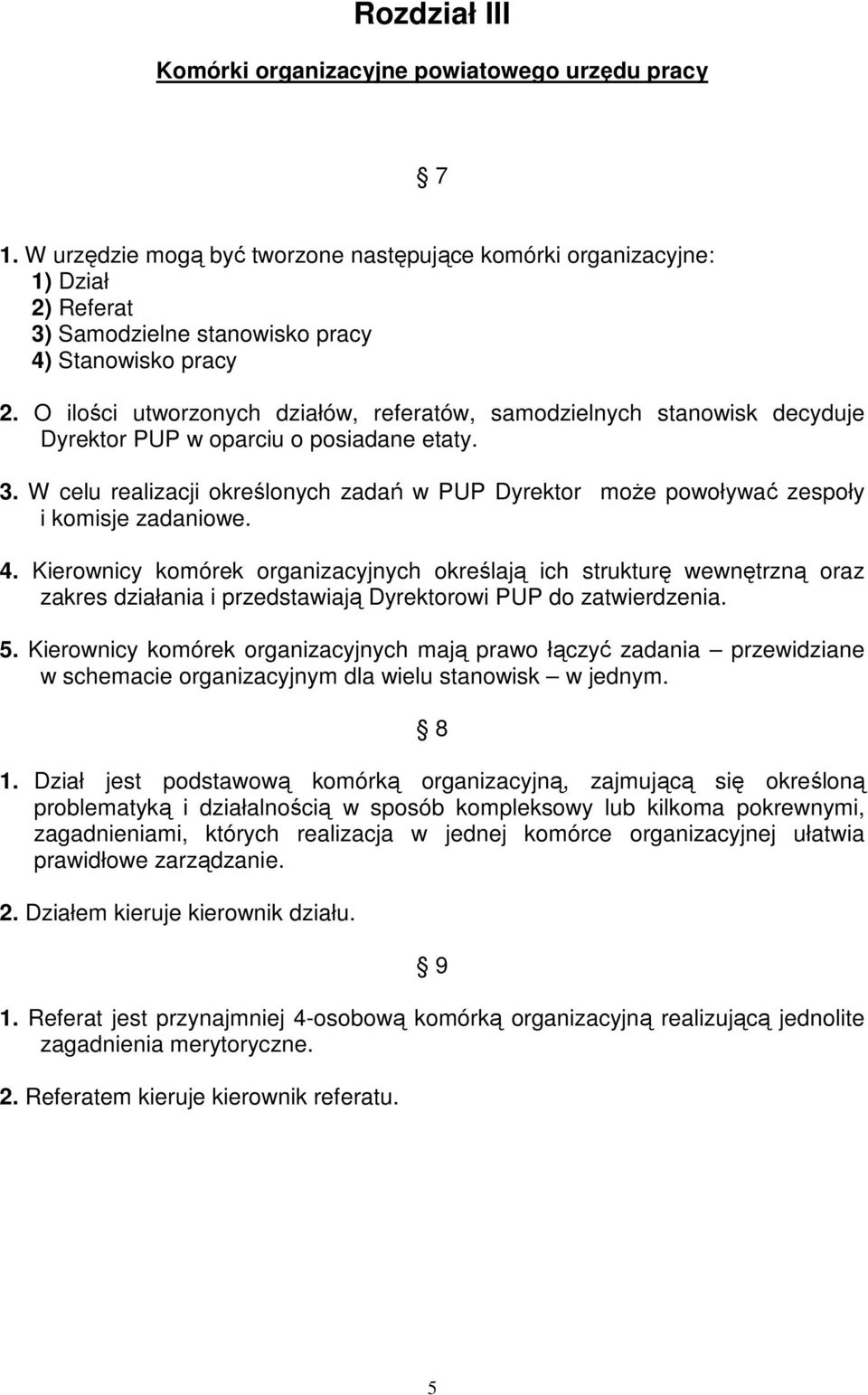 O ilości utworzonych działów, referatów, samodzielnych stanowisk decyduje Dyrektor PUP w oparciu o posiadane etaty. 3.