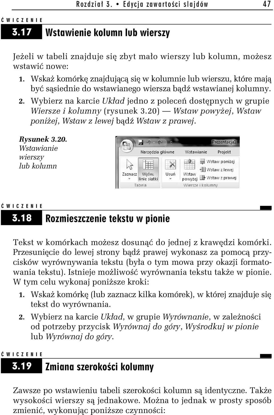 Wybierz na karcie Układ jedno z poleceń dostępnych w grupie Wiersze i kolumny (rysunek 3.20) Wstaw powyżej, Wstaw poniżej, Wstaw z lewej bądź Wstaw z prawej. Rysunek 3.20. Wstawianie wierszy lub kolumn 3.