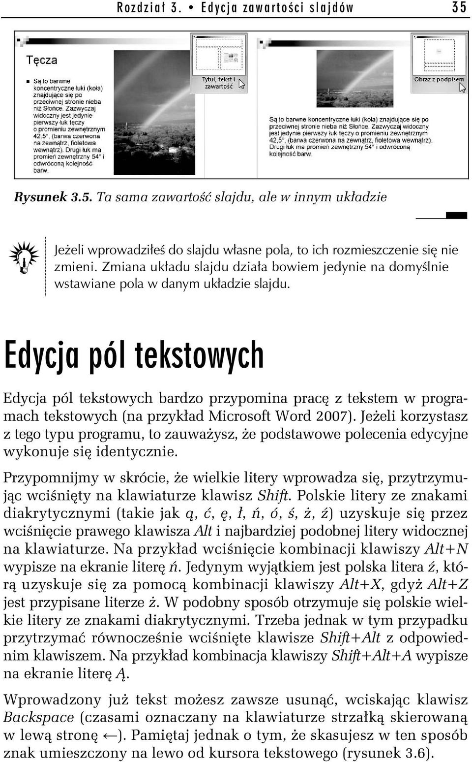 Edycja pól tekstowych bardzo przypomina pracę z tekstem w programach tekstowych (na przykład Microsoft Word 2007).