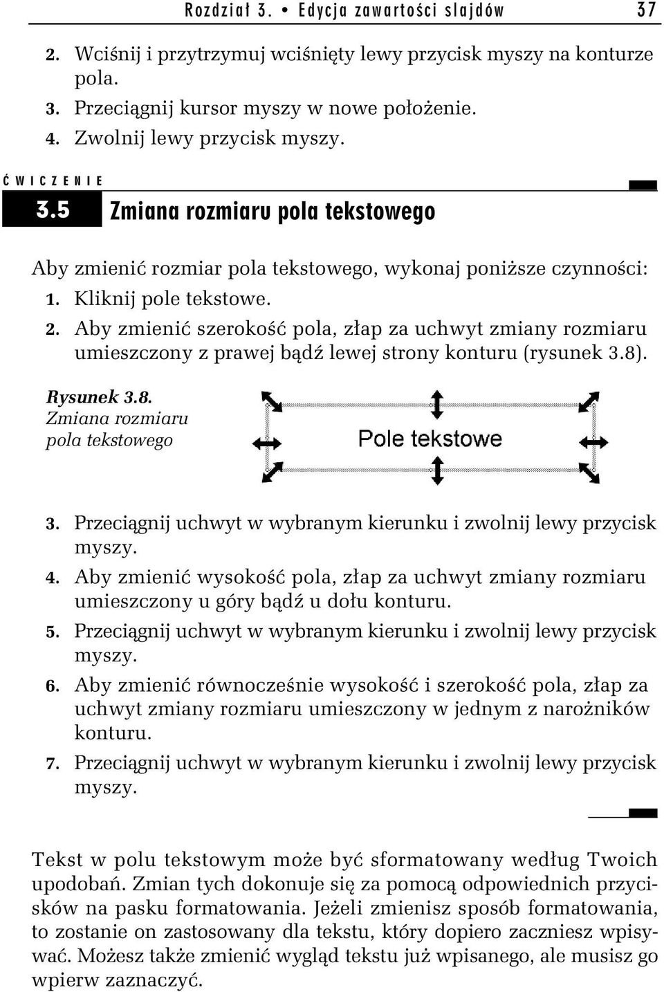 Przeciągnij uchwyt w wybranym kierunku i zwolnij lewy przycisk myszy. 4. Aby zmienić wysokość pola, złap za uchwyt zmiany rozmiaru umieszczony u góry bądź u dołu konturu. 5.