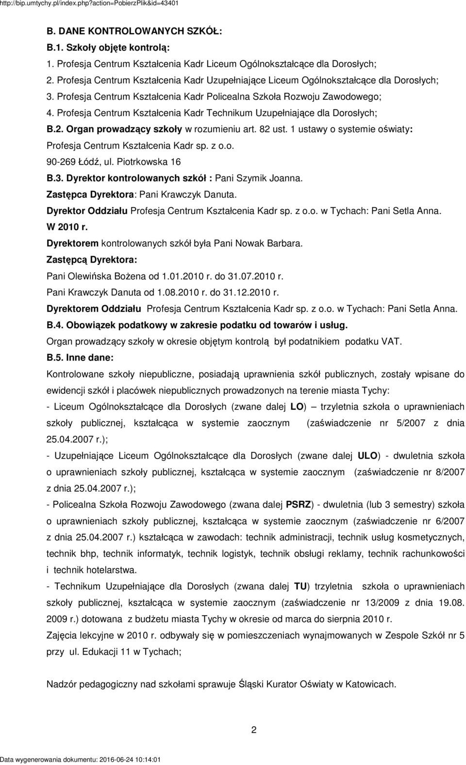 Profesja Centrum Kształcenia Kadr Technikum Uzupełniające dla Dorosłych; B.2. Organ prowadzący szkoły w rozumieniu art. 82 ust. 1 ustawy o systemie oświaty: Profesja Centrum Kształcenia Kadr sp. z o.