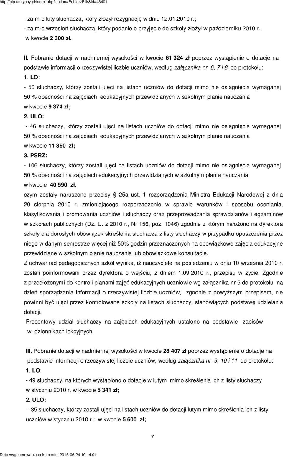 LO: - 50 słuchaczy, którzy zostali ujęci na listach uczniów do dotacji mimo nie osiągnięcia wymaganej 50 % obecności na zajęciach edukacyjnych przewidzianych w szkolnym planie nauczania w kwocie 9