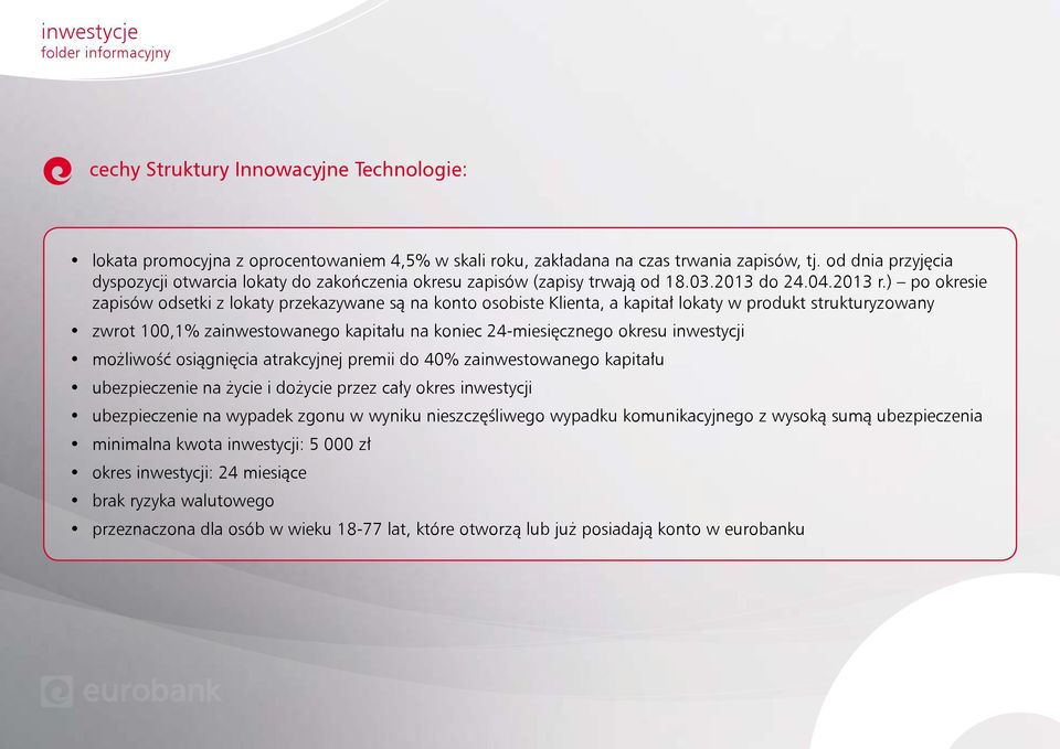 ) po okresie zapisów odsetki z lokaty przekazywane są na konto osobiste Klienta, a kapitał lokaty w produkt strukturyzowany zwrot 100,1% zainwestowanego kapitału na koniec 24-miesięcznego okresu