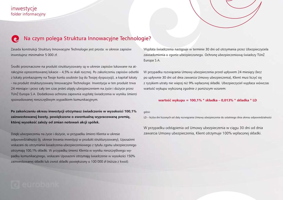 Środki przeznaczone na produkt strukturyzowany są w okresie zapisów lokowane na atrakcyjnie oprocentowanej lokacie 4,5% w skali rocznej.