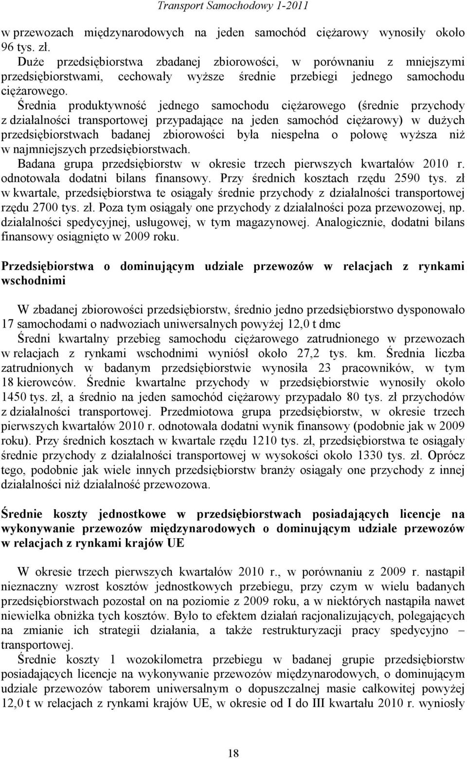 Średnia produktywność jednego samochodu ciężarowego (średnie przychody z działalności transportowej przypadające na jeden samochód ciężarowy) w dużych przedsiębiorstwach badanej zbiorowości była