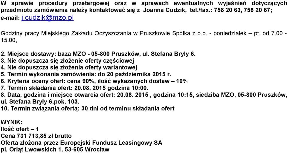 Nie dopuszcza się złożenie oferty częściowej 4. Nie dopuszcza się złożenia oferty wariantowej 5. Termin wykonania zamówienia: do 20 października 2015 r. 6.