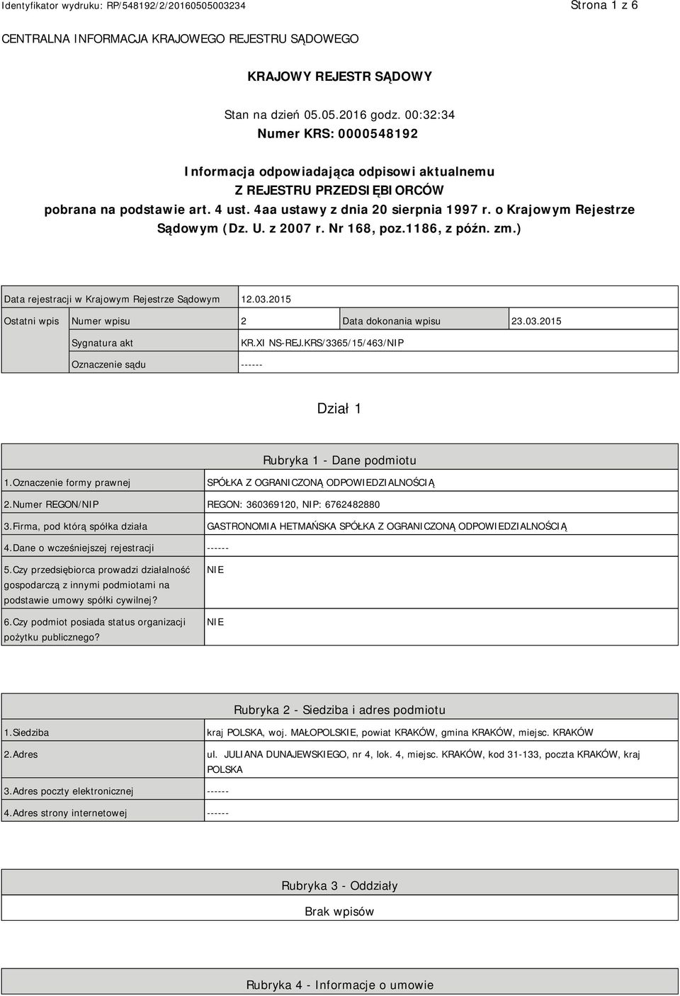 o Krajowym Rejestrze Sądowym (Dz. U. z 2007 r. Nr 168, poz.1186, z późn. zm.) Data rejestracji w Krajowym Rejestrze Sądowym 12.03.2015 Ostatni wpis Numer wpisu 2 Data dokonania wpisu 23.03.2015 Sygnatura akt KR.