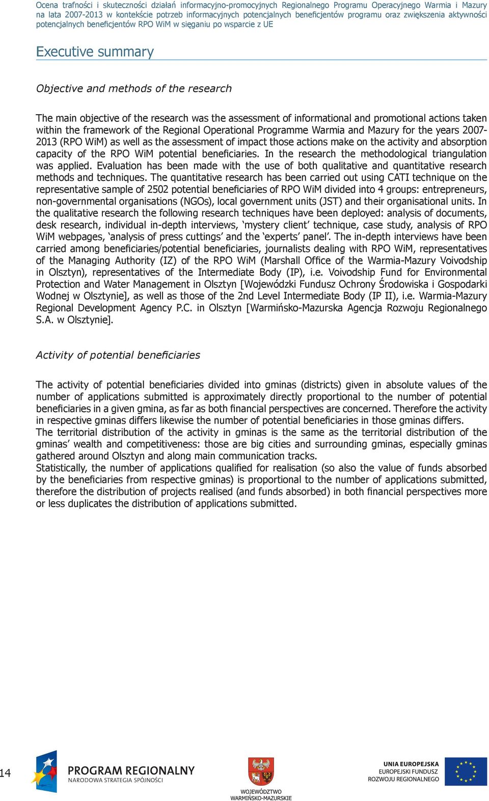 beneficiaries. In the research the methodological triangulation was applied. Evaluation has been made with the use of both qualitative and quantitative research methods and techniques.