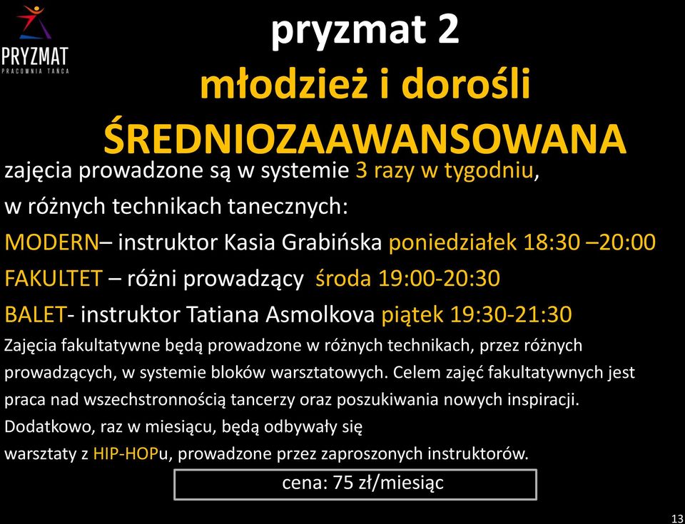 prowadzone w różnych technikach, przez różnych prowadzących, w systemie bloków warsztatowych.