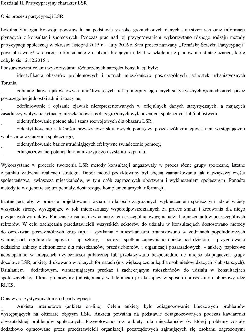 społecznych. Podczas prac nad jej przygotowaniem wykorzystano różnego rodzaju metody partycypacji społecznej w okresie: listopad 2015 r. luty 2016 r.