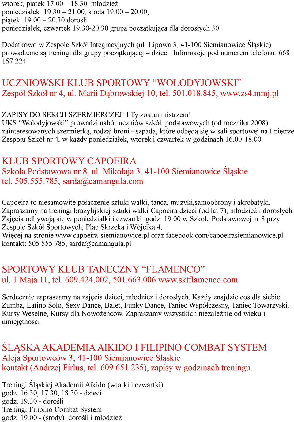 Informacje pod numerem telefonu: 668 157 224 UCZNIOWSKI KLUB SPORTOWY WOŁODYJOWSKI Zespół Szkół nr 4, ul. Marii Dąbrowskiej 10, tel. 501.018.845, www.zs4.mmj.pl ZAPISY DO SEKCJI SZERMIERCZEJ!