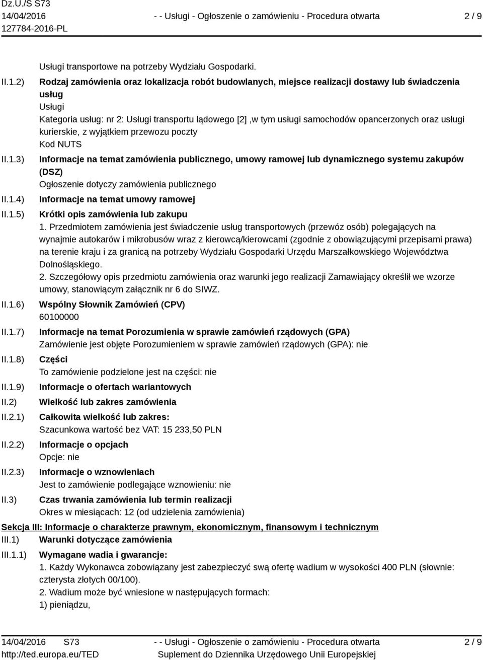 opancerzonych oraz usługi kurierskie, z wyjątkiem przewozu poczty Kod NUTS Informacje na temat zamówienia publicznego, umowy ramowej lub dynamicznego systemu zakupów (DSZ) Ogłoszenie dotyczy