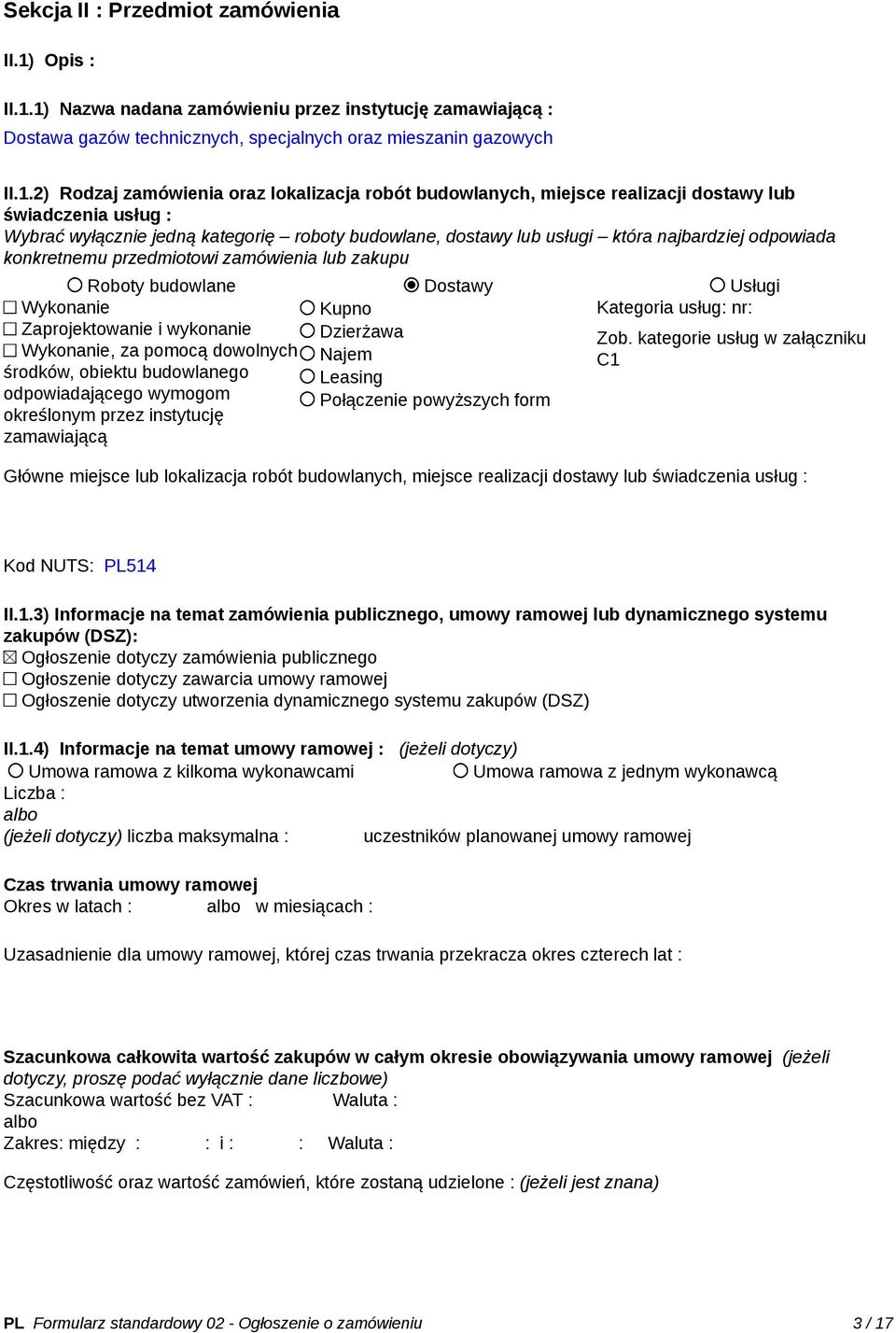 1) Nazwa nadana zamówieniu przez instytucję zamawiającą : Dostawa gazów technicznych, specjalnych oraz mieszanin gazowych II.1.2) Rodzaj zamówienia oraz lokalizacja robót budowlanych, miejsce