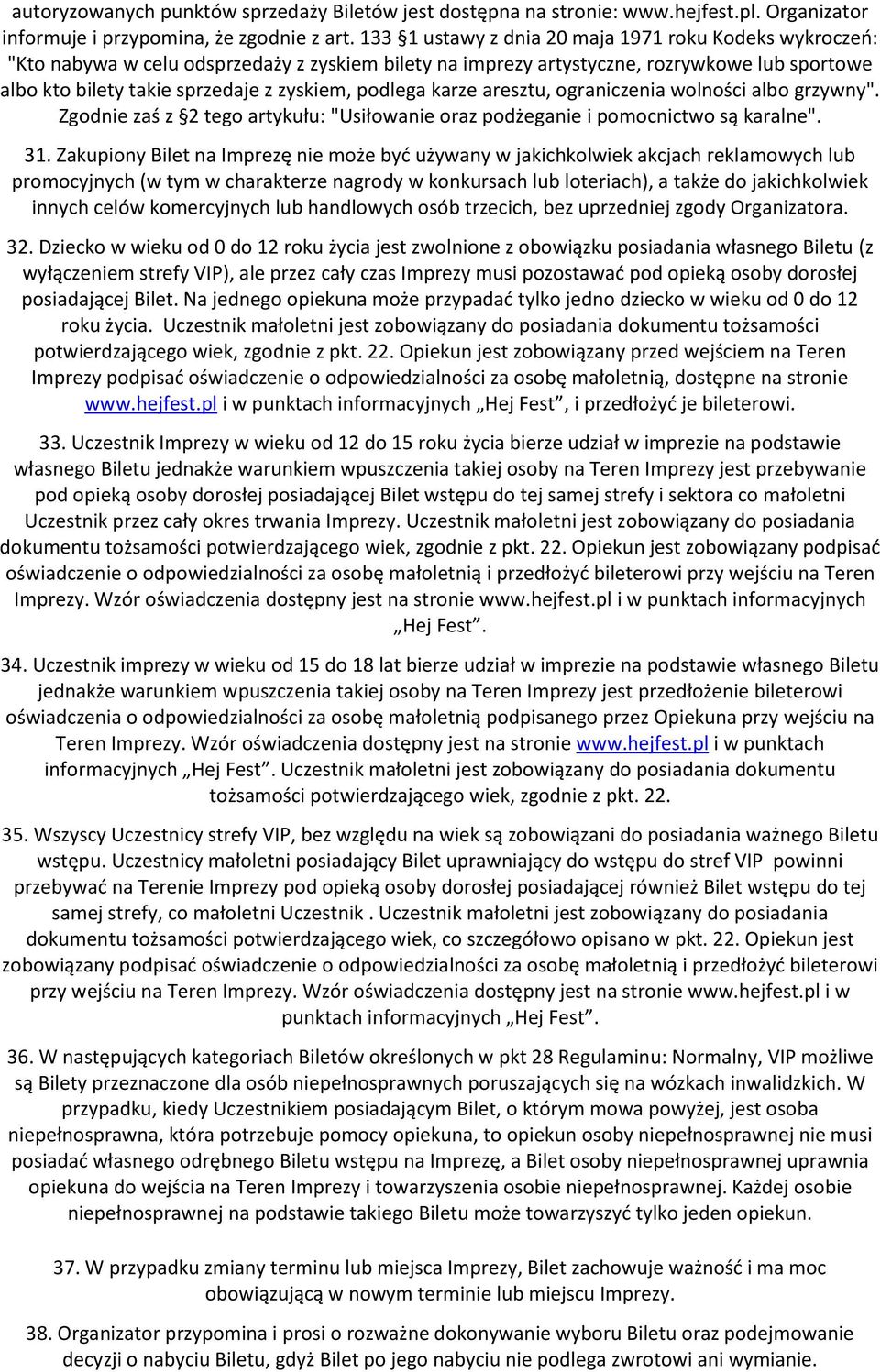 podlega karze aresztu, ograniczenia wolności albo grzywny". Zgodnie zaś z 2 tego artykułu: "Usiłowanie oraz podżeganie i pomocnictwo są karalne". 31.