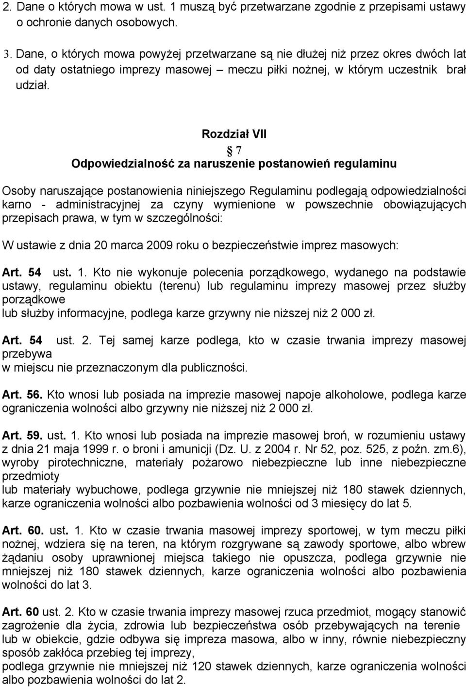 Rozdział VII 7 Odpowiedzialność za naruszenie postanowień regulaminu Osoby naruszające postanowienia niniejszego Regulaminu podlegają odpowiedzialności karno - administracyjnej za czyny wymienione w