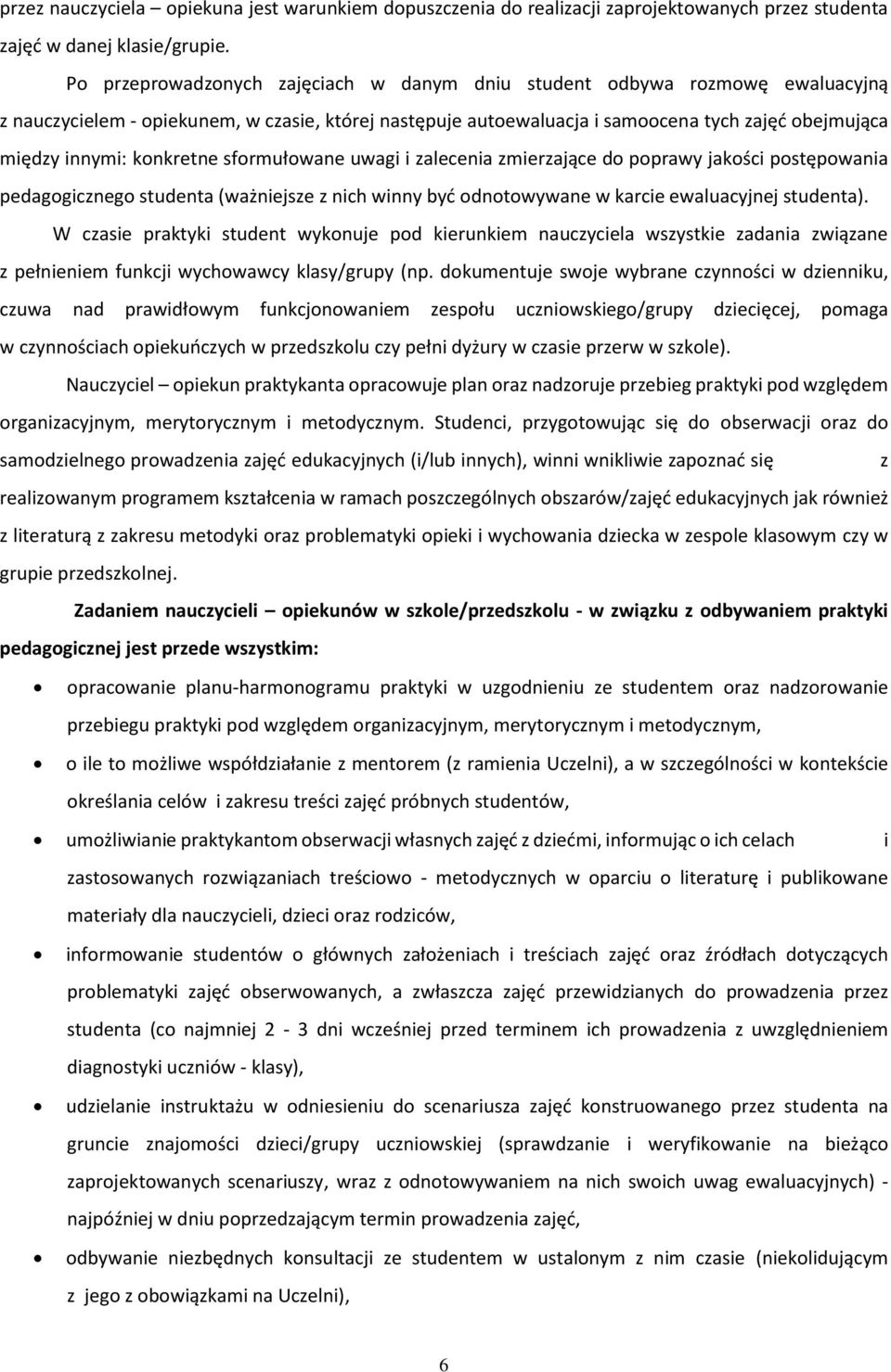 konkretne sformułowane uwagi i zalecenia zmierzające do poprawy jakości postępowania pedagogicznego studenta (ważniejsze z nich winny być odnotowywane w karcie ewaluacyjnej studenta).