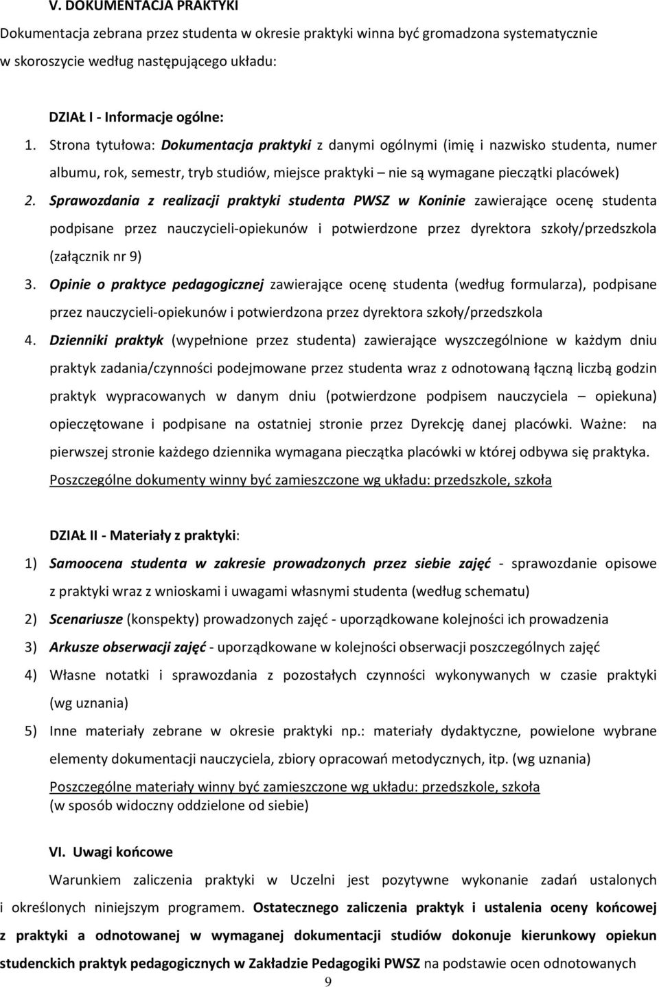 Sprawozdania z realizacji praktyki studenta PWSZ w Koninie zawierające ocenę studenta podpisane przez nauczycieli-opiekunów i potwierdzone przez dyrektora szkoły/przedszkola (załącznik nr 9) 3.