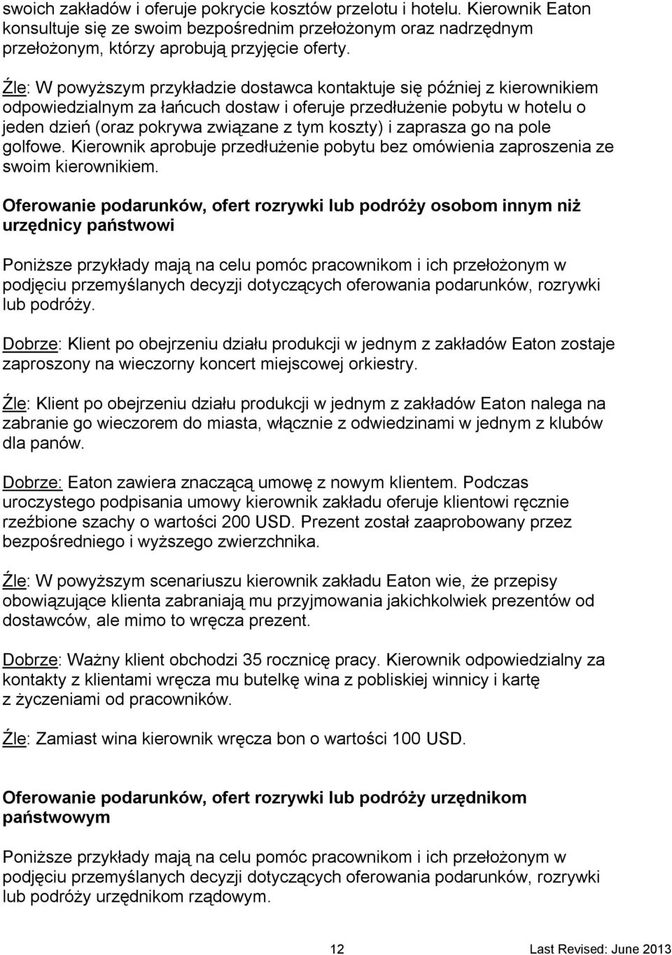 i zaprasza go na pole golfowe. Kierownik aprobuje przedłużenie pobytu bez omówienia zaproszenia ze swoim kierownikiem.