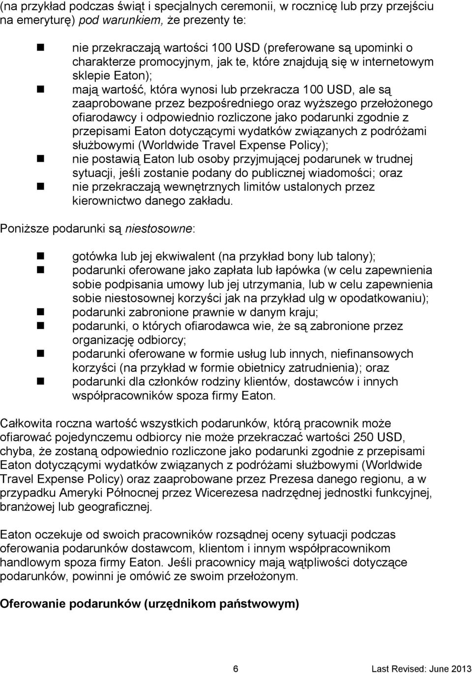 ofiarodawcy i odpowiednio rozliczone jako podarunki zgodnie z przepisami Eaton dotyczącymi wydatków związanych z podróżami służbowymi (Worldwide Travel Expense Policy); nie postawią Eaton lub osoby