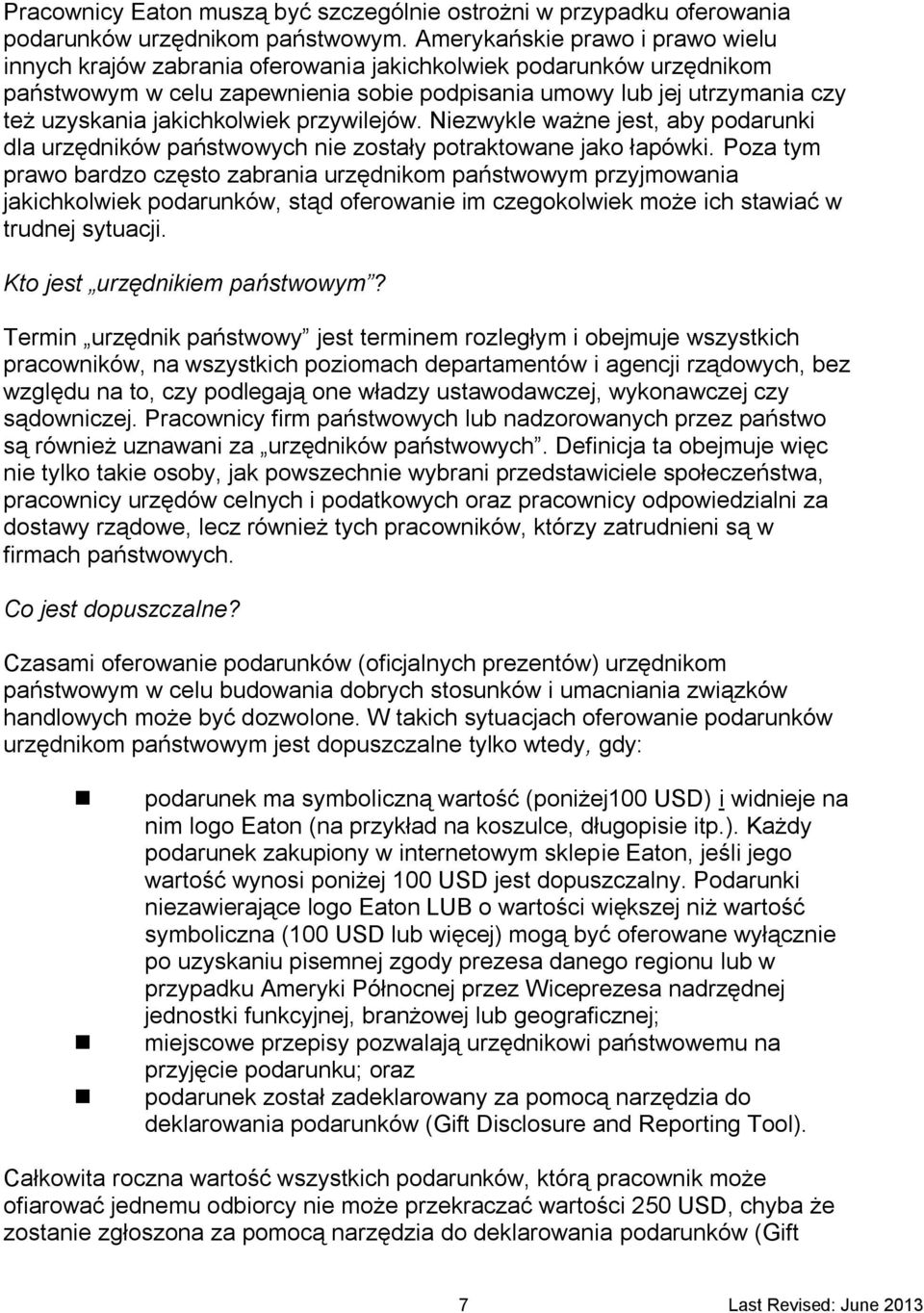 jakichkolwiek przywilejów. Niezwykle ważne jest, aby podarunki dla urzędników państwowych nie zostały potraktowane jako łapówki.