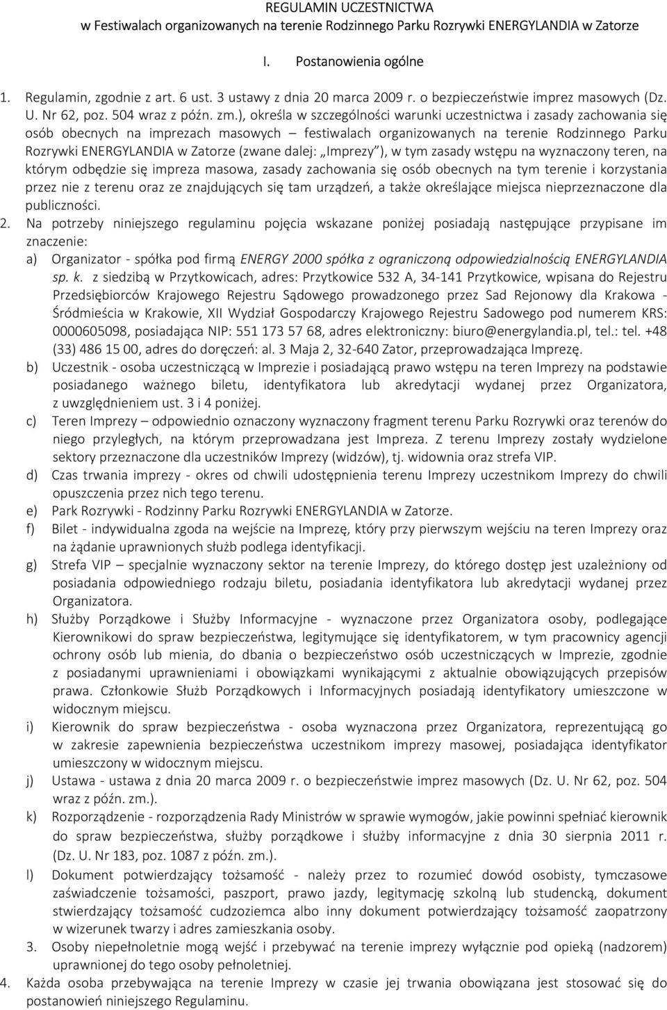 ), określa w szczególności warunki uczestnictwa i zasady zachowania się osób obecnych na imprezach masowych festiwalach organizowanych na terenie Rodzinnego Parku Rozrywki ENERGYLANDIA w Zatorze