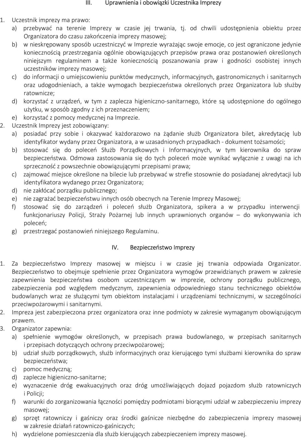 koniecznością przestrzegania ogólnie obowiązujących przepisów prawa oraz postanowień określonych niniejszym regulaminem a także koniecznością poszanowania praw i godności osobistej innych uczestników