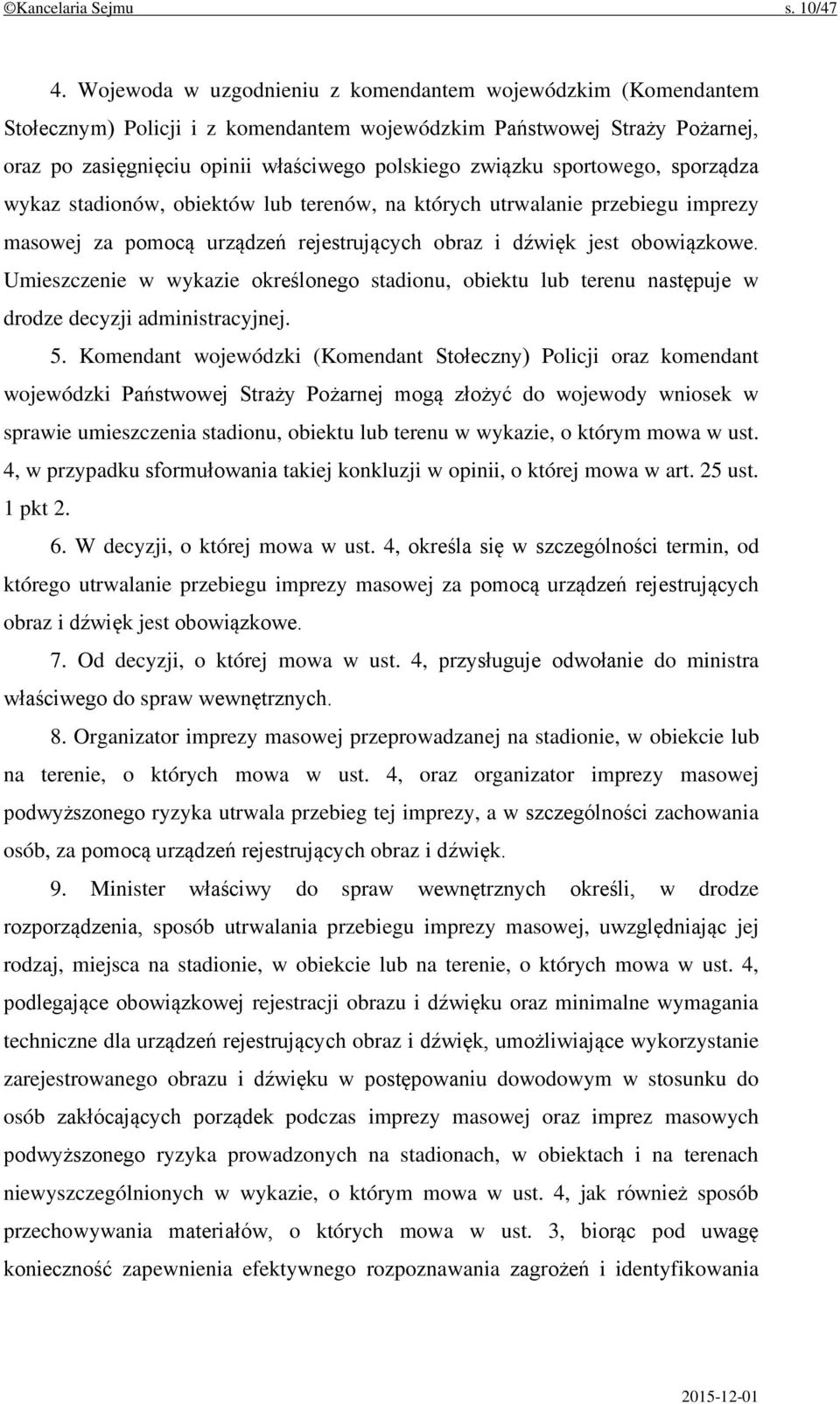 sportowego, sporządza wykaz stadionów, obiektów lub terenów, na których utrwalanie przebiegu imprezy masowej za pomocą urządzeń rejestrujących obraz i dźwięk jest obowiązkowe.