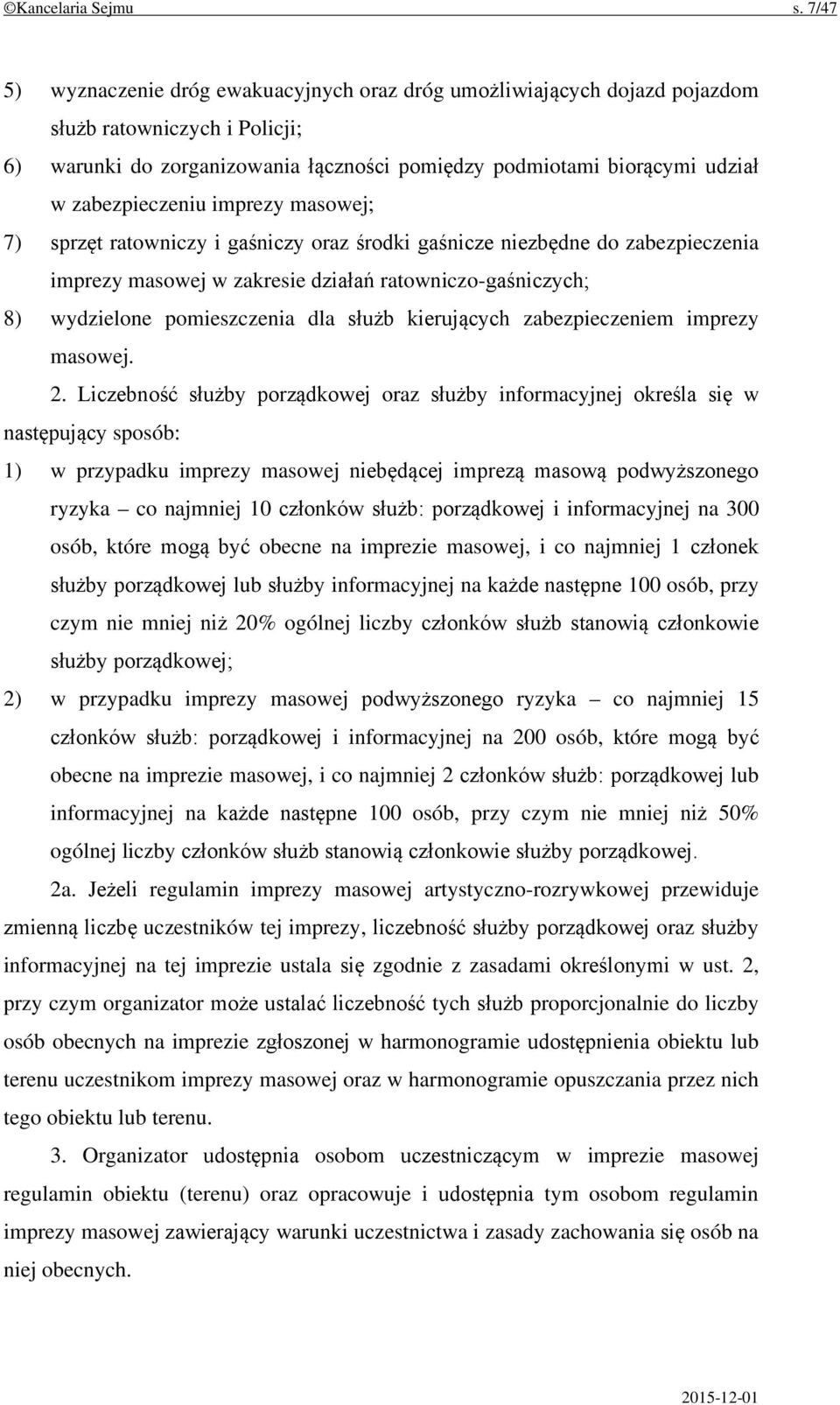 zabezpieczeniu imprezy masowej; 7) sprzęt ratowniczy i gaśniczy oraz środki gaśnicze niezbędne do zabezpieczenia imprezy masowej w zakresie działań ratowniczo-gaśniczych; 8) wydzielone pomieszczenia