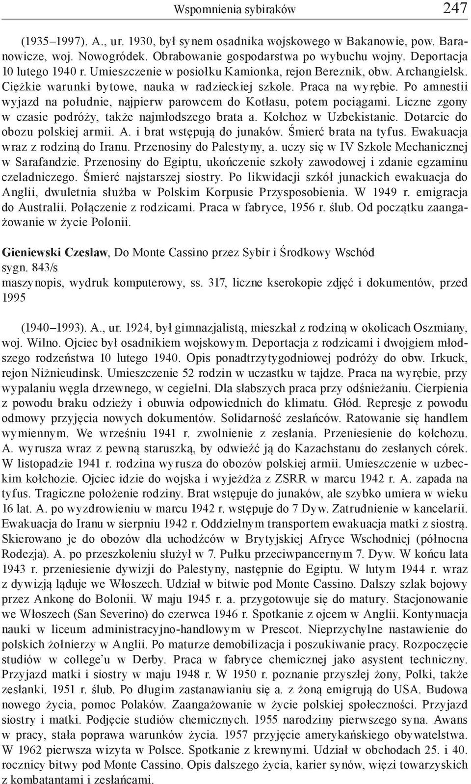 Po amnestii wyjazd na południe, najpierw parowcem do Kotłasu, potem pociągami. Liczne zgony w czasie podróży, także najmłodszego brata a. Kołchoz w Uzbekistanie. Dotarcie do obozu polskiej armii. A.