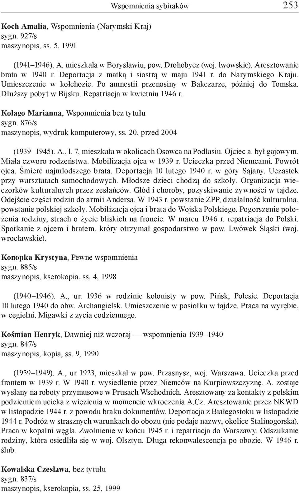 Repatriacja w kwietniu 1946 r. Kolago Marianna, Wspomnienia bez tytułu sygn. 876/s maszynopis, wydruk komputerowy, ss. 20, przed 2004 (1939 1945). A., l. 7, mieszkała w okolicach Osowca na Podlasiu.