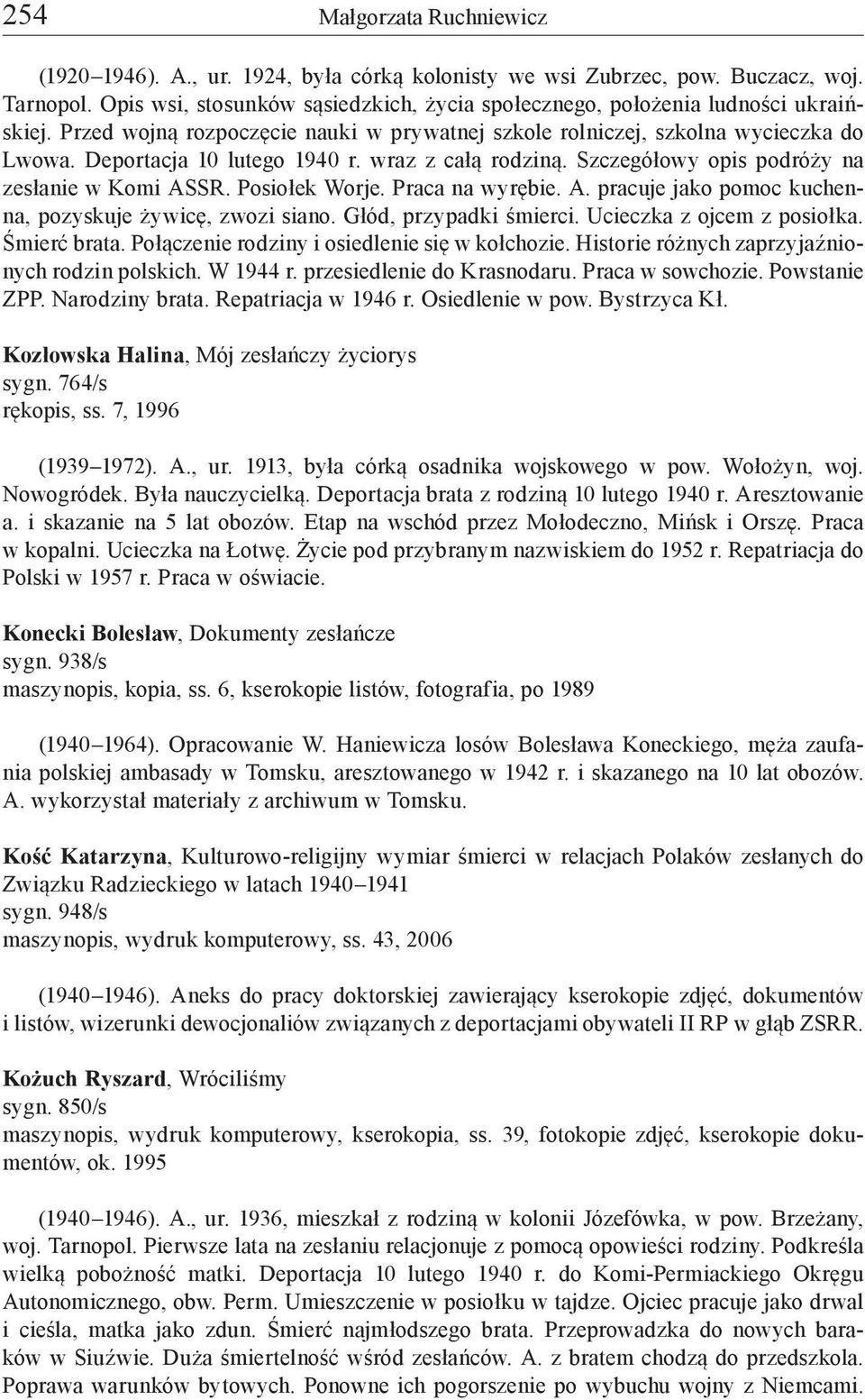 wraz z całą rodziną. Szczegółowy opis podróży na zesłanie w Komi ASSR. Posiołek Worje. Praca na wyrębie. A. pracuje jako pomoc kuchenna, pozyskuje żywicę, zwozi siano. Głód, przypadki śmierci.