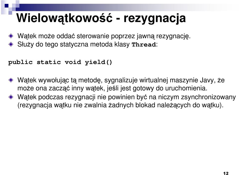 sygnalizuje wirtualnej maszynie Javy, Ŝe moŝe ona zacząć inny wątek, jeśli jest gotowy do uruchomienia.