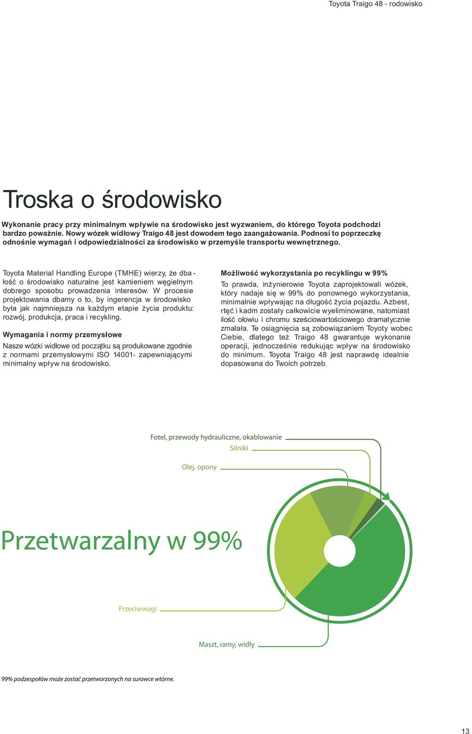 Toyota Material Handling Europe (TMHE) wierzy, ýe dba - ùoúã o úrodowisko naturalne jest kamieniem wægielnym dobrego sposobu prowadzenia interesów.