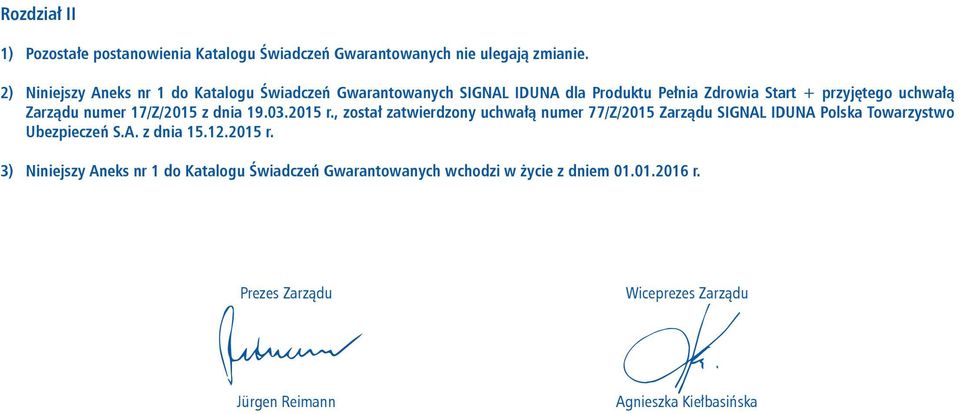 numer 17/Z/2015 z dnia 19.03.2015 r., został zatwierdzony uchwałą numer 77/Z/2015 Zarządu SIGNAL IDUNA Polska Towarzystwo Ubezpieczeń S.A. z dnia 15.