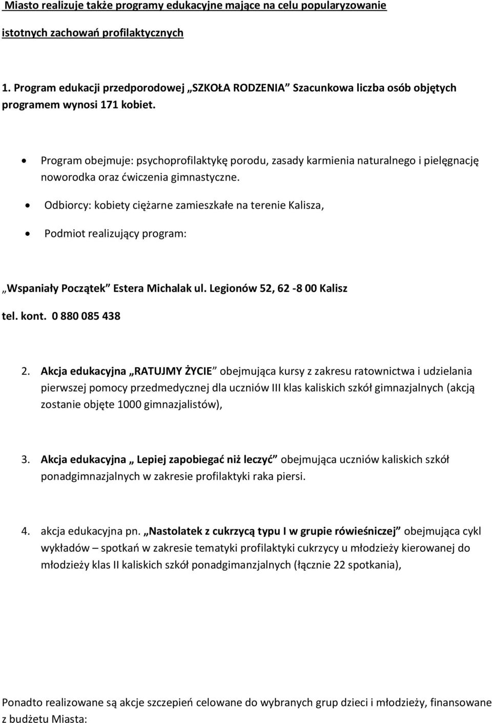 Program obejmuje: psychoprofilaktykę porodu, zasady karmienia naturalnego i pielęgnację noworodka oraz ćwiczenia gimnastyczne.