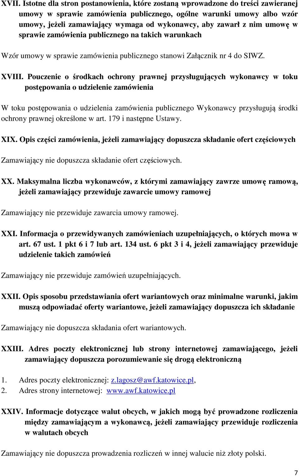 Pouczenie o środkach ochrony prawnej przysługujących wykonawcy w toku postępowania o udzielenie zamówienia W toku postępowania o udzielenia zamówienia publicznego Wykonawcy przysługują środki ochrony