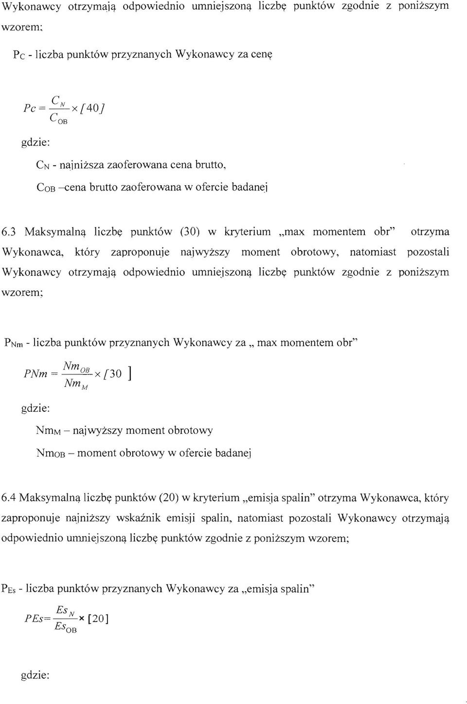 badanei 6.3 Maksymaln(j. liczby punkt6w (30) w kryterium "max momentem obr" otrzyma Wykonawca, kt6ry zaproponuje najwyzszy moment obrotowy, natorniast pozostali Wykonawcy otrzymaj(j.