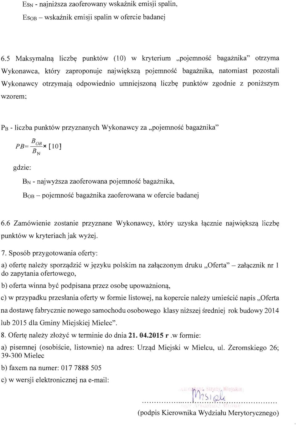 umnlejszon~ liczby punkt6w zgodnie z ponizszym wzorem: PB - liczba punkt6w przyznanych Wykonawcy za "pojemnose baga:znika" B PB=~x [10] BN gdzie: BN - najwyzsza zaoferowana pojemnose baga:znika, BOB