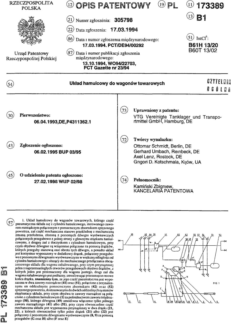 1994, W094/22703, PCT Gazette nf 23/94 (11) 173389 (13) B1 (51) IntCl6: B61H 13/20 B60T 13/02 (54) Układ hamulcowy do wagonów towarowych (73) Uprawniony z patentu: (30) Pierwszeństwo: VTG Vereinigte