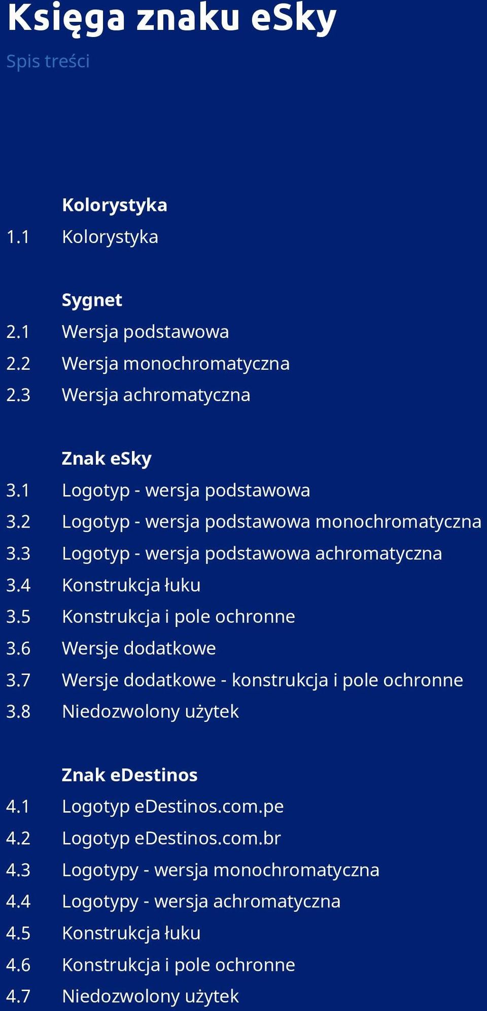 5 Konstrukcja i pole ochronne 3.6 Wersje dodatkowe 3.7 Wersje dodatkowe - konstrukcja i pole ochronne 3.8 Niedozwolony użytek Znak edestinos 4.1 Logotyp edestinos.