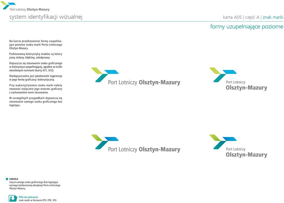 Dopuszcz się stosownie znku grficznego w kolorystyce uzupełnijącej, zgodnie ze ściśle określonymi normmi (krty A11, A12).