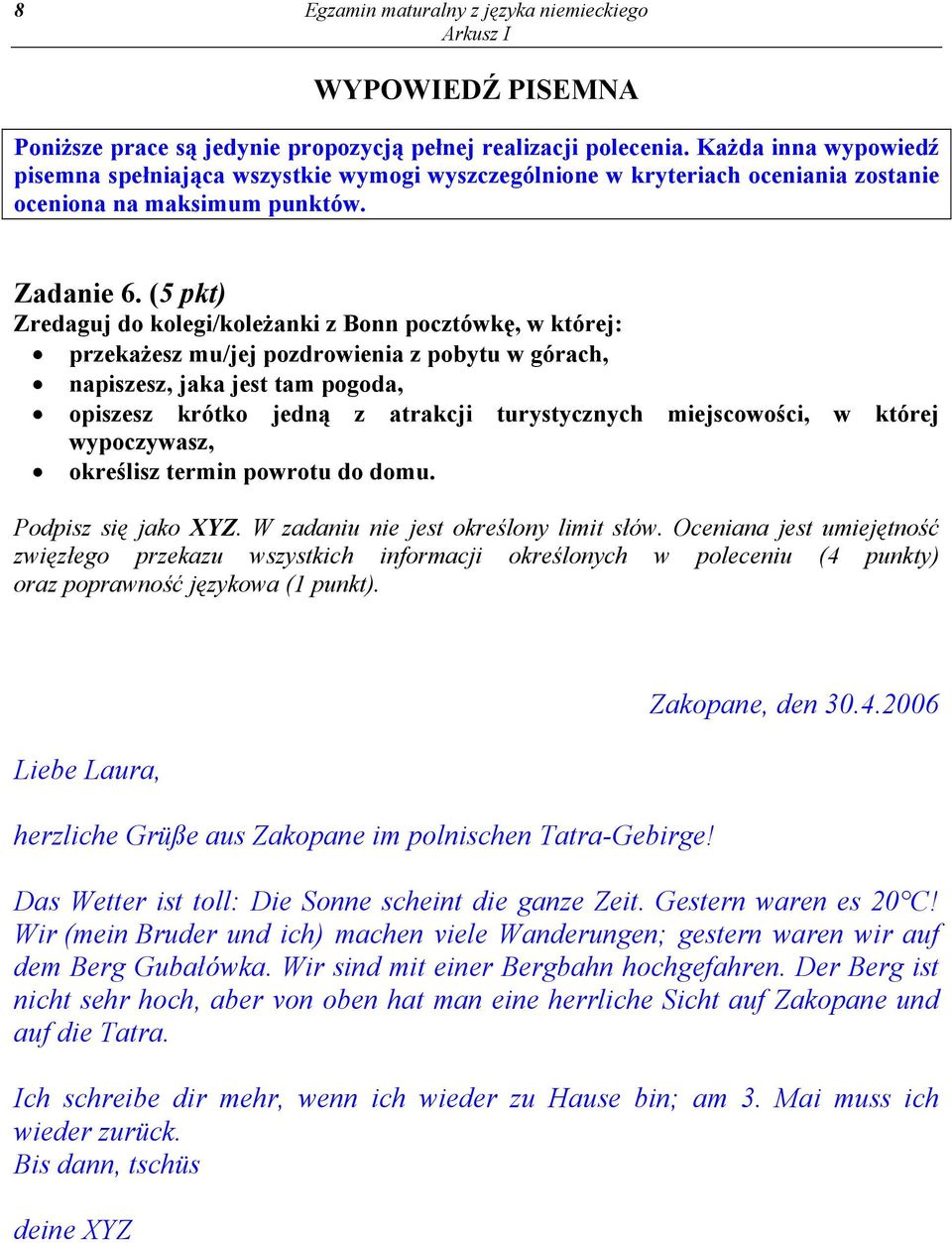 (5 pkt) Zredaguj do kolegi/koleżanki z Bonn pocztówkę, w której: przekażesz mu/jej pozdrowienia z pobytu w górach, napiszesz, jaka jest tam pogoda, opiszesz krótko jedną z atrakcji turystycznych