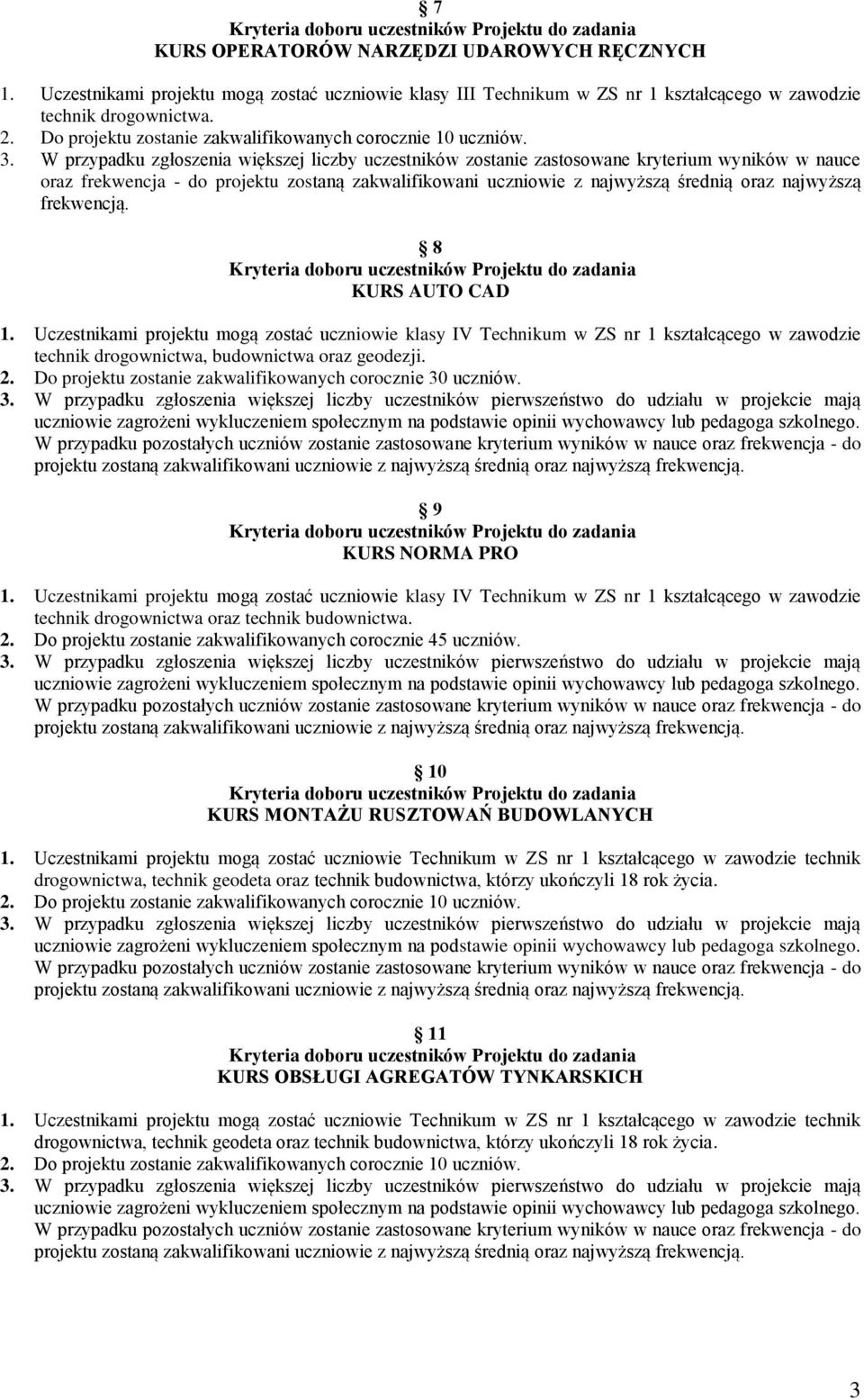 frekwencją. 8 KURS AUTO CAD 1. Uczestnikami projektu mogą zostać uczniowie klasy IV Technikum w ZS nr 1 kształcącego w zawodzie technik drogownictwa, budownictwa oraz geodezji. 2.