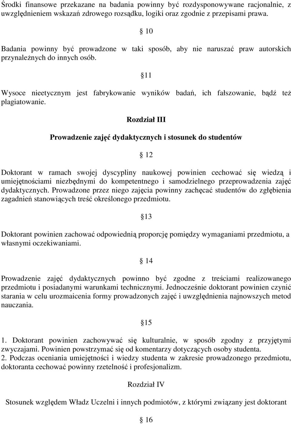 11 Wysoce nieetycznym jest fabrykowanie wyników badań, ich fałszowanie, bądź też plagiatowanie.