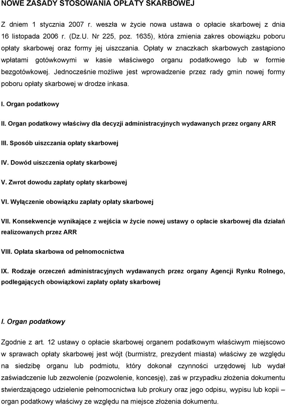 Opłaty w znaczkach skarbowych zastąpiono wpłatami gotówkowymi w kasie właściwego organu podatkowego lub w formie bezgotówkowej.