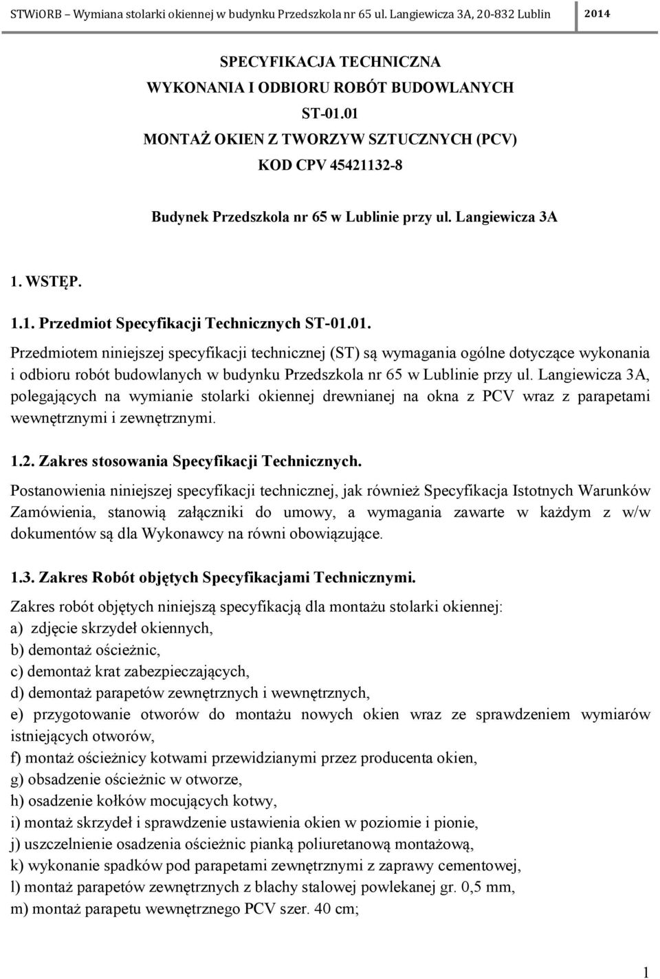 01. Przedmiotem niniejszej specyfikacji technicznej (ST) są wymagania ogólne dotyczące wykonania i odbioru robót budowlanych w budynku Przedszkola nr 65 w Lublinie przy ul.