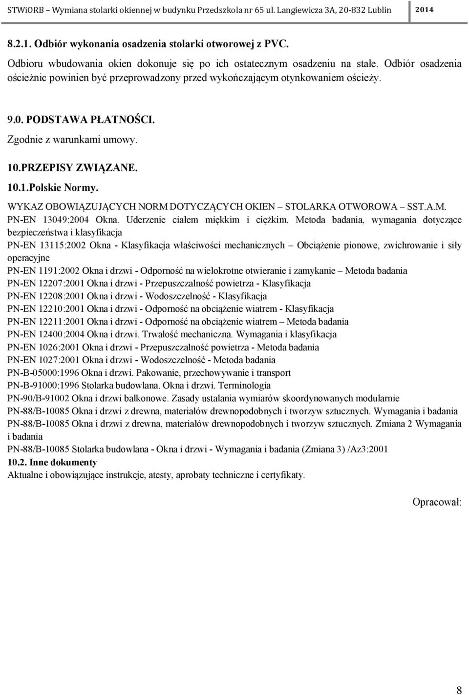 WYKAZ OBOWIĄZUJĄCYCH NORM DOTYCZĄCYCH OKIEN STOLARKA OTWOROWA SST.A.M. PN-EN 13049:2004 Okna. Uderzenie ciałem miękkim i ciężkim.